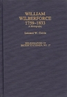 William Wilberforce, 1759-1833: A Bibliography (Bibliographies of British Statesmen) By Leonard W. Cowie Cover Image