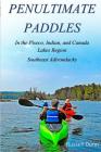 Penultimate Paddles: In the Piseco, Indian, and Canada Lakes Region: Southeast Adirondacks By Russell Dunn Cover Image