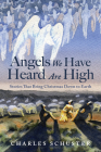 Angels We Have Heard Are High: Stories That Bring Christmas Down to Earth By Charles Schuster Cover Image