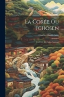 La Corée Ou Tchösen: (La Terre Du Calme Matinal) By Charles Chaillé-Long Cover Image