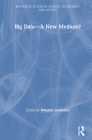 Big Data-A New Medium? (Routledge Studies in Science) By Natasha Lushetich (Editor) Cover Image