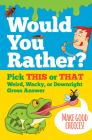 Would You Rather?: Pick This or That Weird, Wacky, or Downright Gross Answer  Cover Image