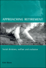 Approaching retirement: Social divisions, welfare and exclusion Cover Image