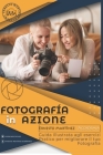 Fotografia in Azione: Guida illustrata agli esercizi pratici per migliorare la tua fotografia By Ernesto Martinez Cover Image
