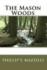 The Mason Woods By Phillip V. Mazzilli Cover Image