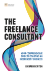 Freelance Consultant, The: Your Comprehensive Guide to Starting an Independent Business By Richard Newton Cover Image