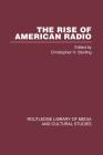 The Rise of American Radio 6 Vols (Routledge Library of Media and Cultural Studies) By Christopher H. Sterling (Editor) Cover Image