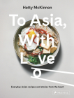 To Asia, With Love: Everyday Asian Recipes and Stories From the Heart By Hetty McKinnon Cover Image