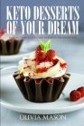 Keto Desserts of Your Dream: Making Simple Low Carb Desserts the Right Way By Ethan Wilkerson (Illustrator), Geraldine Shields (Editor), Olivia Mason Cover Image