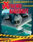 Extreme Aircraft (Extreme Machines) By Ian F. Mahaney Cover Image