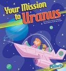 Your Mission to Uranus (Planets (Your Mission to ...)) By Christine Zuchora-Walske, Scott Burroughs (Illustrator) Cover Image