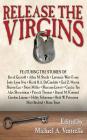 Release the Virgins By Michael A. Ventrella (Editor), Ian Randal Strock (Foreword by), Thomas Nackid (Afterword by) Cover Image