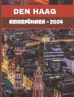 Den Haag Reiseführer 2024: Entdecken Sie die verborgenen Schätze der niederländischen politischen Hauptstadt Cover Image