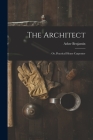 The Architect: Or, Practical House Carpenter Cover Image