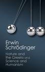 'Nature and the Greeks' and 'Science and Humanism' (Canto Classics) By Erwin Schrödinger Cover Image