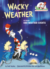 Wacky Weather: All About Odd Weather Events (Cat in the Hat's Learning Library) By Todd Tarpley, Aristides Ruiz (Illustrator), Alan Batson (Illustrator) Cover Image