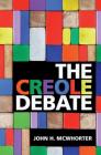 The Creole Debate By John H. McWhorter Cover Image