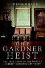 The Gardner Heist: The True Story of the World's Largest Unsolved Art Theft Cover Image