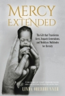 Mercy Extended: The Gift that Transforms Lives, Impacts Generations, and Mobilizes Multitudes for Eternity By Linda Oberbrunner, Kary Oberbrunner (Foreword by) Cover Image