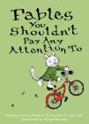 Fables You Shouldn't Pay Any Attention To By Florence Parry Heide, Sylvia Worth Van Clief, Sergio Ruzzier (Illustrator) Cover Image