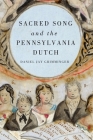Sacred Song and the Pennsylvania Dutch (Eastman Studies in Music #94) By Daniel Jay Grimminger Cover Image