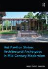 Hut Pavilion Shrine: Architectural Archetypes in Mid-Century Modernism Cover Image