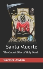 Santa Muerte: The Gnostic Bible of Holy Death By Warlock Asylum Cover Image
