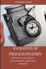Antidotes of procrastination: How to overcome laziness, procrastination, and be more productive By Anderson Rose Cover Image