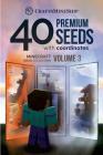 40 Premium Seeds with Coordinates: Minecraft Seeds Collection, Volume 3 By Craftsmineship Cover Image