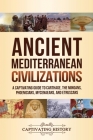 Ancient Mediterranean Civilizations: A Captivating Guide to Carthage, the Minoans, Phoenicians, Mycenaeans, and Etruscans By Captivating History Cover Image