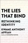 The Lies That Bind: Rethinking Identity By Kwame Anthony Appiah Cover Image