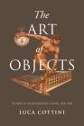 The Art of Objects: The Birth of Italian Industrial Culture, 1878-1928 (Toronto Italian Studies) By Luca Cottini Cover Image