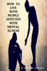 How to live with people affected with mental illness By Patricia a. Carlisle Cover Image