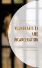 Vulnerability and Incarceration: Evaluating Protections for Prisoners in Research By Elizabeth Victor Cover Image