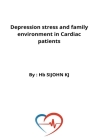 Depression stress and family environment in Cardiac patients By Sijohn Kj Cover Image