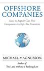 Offshore Companies: How To Register Tax-Free Companies in High-Tax Countries By Michael Magnusson Cover Image