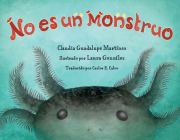 No es un monstruo By Claudia Guadalupe Martinez, LAURA GONZÁLEZ (Illustrator), Carlos E. Calvo (Translated by) Cover Image