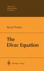 The Dirac Equation (Theoretical and Mathematical Physics) By Bernd Thaller Cover Image