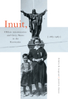 Inuit, Oblate Missionaries, and Grey Nuns in the Keewatin, 1865-1965 By Frédéric B. Laugrand, Jarich G. Oosten, Frédéric B. Laugrand, Jarich G. Oosten Cover Image