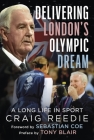Delivering London's Olympic Dream: A Long Life in Sport -- Highlights and Crises By Craig Reedie Cover Image