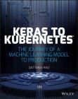 Keras to Kubernetes: The Journey of a Machine Learning Model to Production By Dattaraj Rao Cover Image