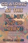Grasping at This Planet Just to Believe Cover Image