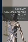 Military Government and Martial Law By William E. Birkhimer Cover Image