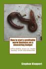 How to start a profitable worm business on a shoestring budget: Affordable ways to make money with earthworms By Dinisha Sigamoney (Editor), Caroline Kloppert (Editor), Stephan Kloppert Cover Image