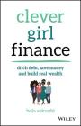 Clever Girl Finance: Ditch Debt, Save Money and Build Real Wealth Cover Image