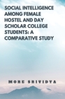 Social Intelligence Among Female Hostel and Day Scholar College Students: A Comparative Study Cover Image