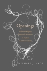 Openings: Acknowledging Essential Moments in Human Communication By Michael J. Hyde Cover Image