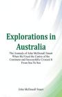 Explorations in Australia The Journals of John McDouall Stuart When He Fixed The Centre Of The Continent And Successfully Crossed It From Sea To Sea Cover Image