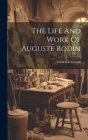 The Life And Work Of Auguste Rodin By Frederick Lawton Cover Image