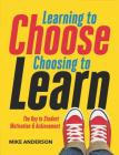 Learning to Choose, Choosing to Learn: The Key to Student Motivation and Achievement By Mike Anderson Cover Image